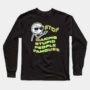 Stop Making Stupid People Famouse Long Sleeve T-Shirt